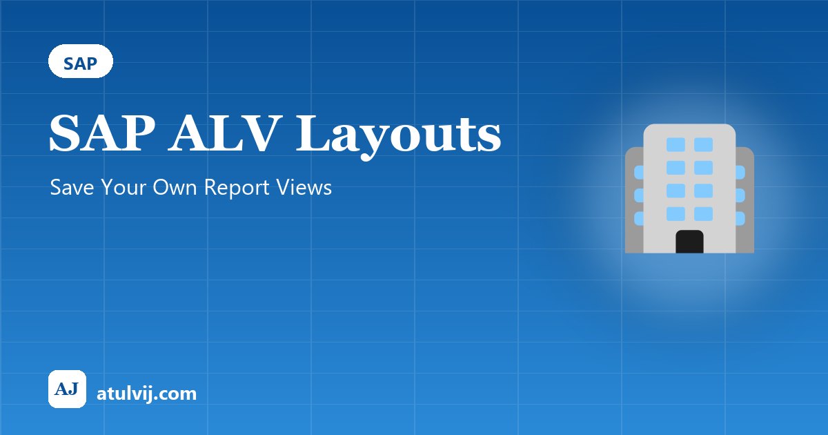 SAP ALV Layouts: Save Your Own Report Views