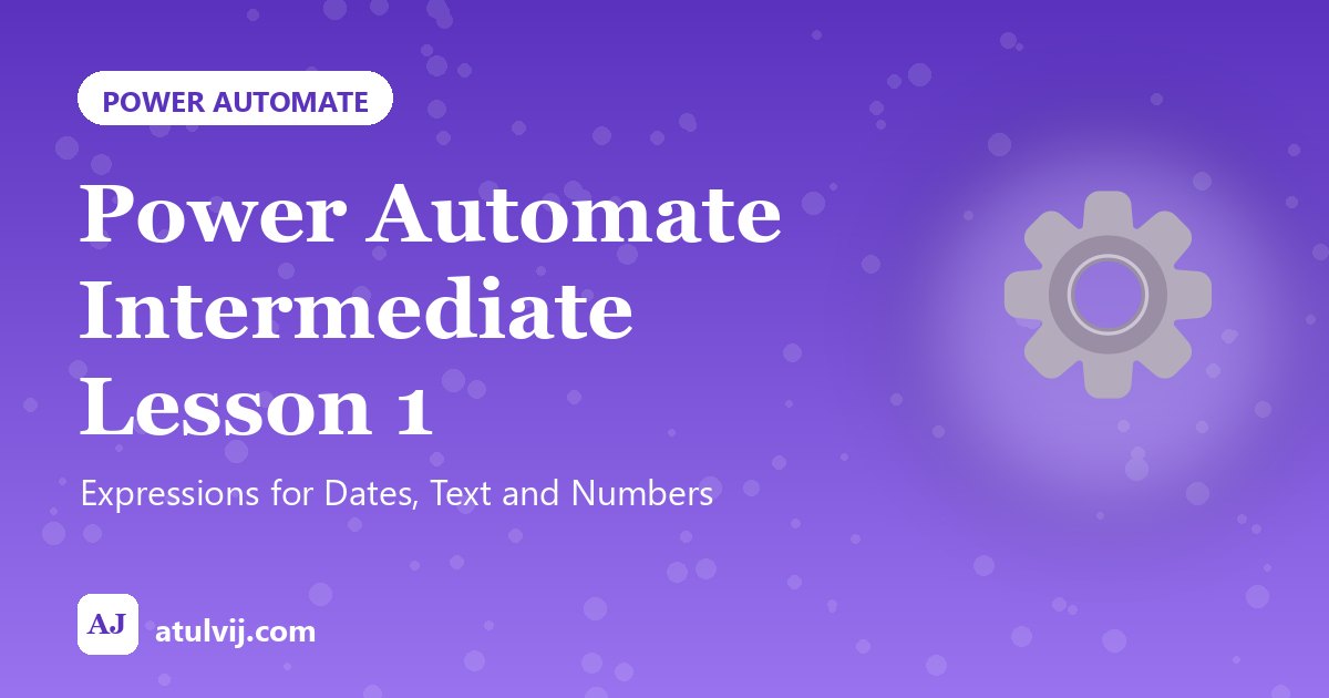 Power Automate Intermediate Lesson 1: Expressions for Dates, Text and Numbers 1