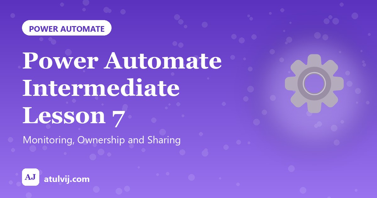 Power Automate Intermediate Lesson 7: Monitoring, Ownership and Sharing 1