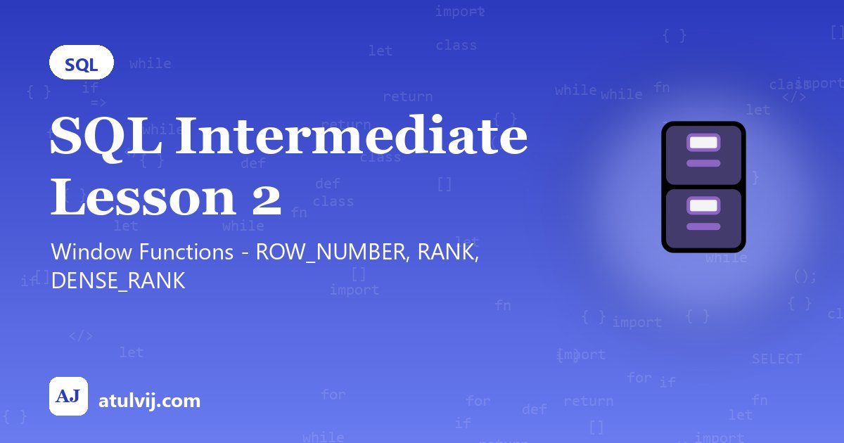 SQL Intermediate Lesson 2: Window Functions - ROW_NUMBER, RANK, DENSE_RANK 1