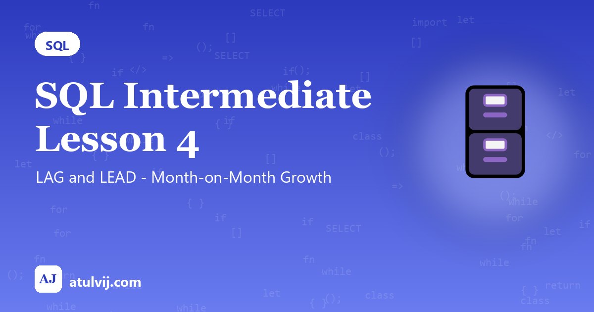 SQL Intermediate Lesson 4: LAG and LEAD - Month-on-Month Growth 1
