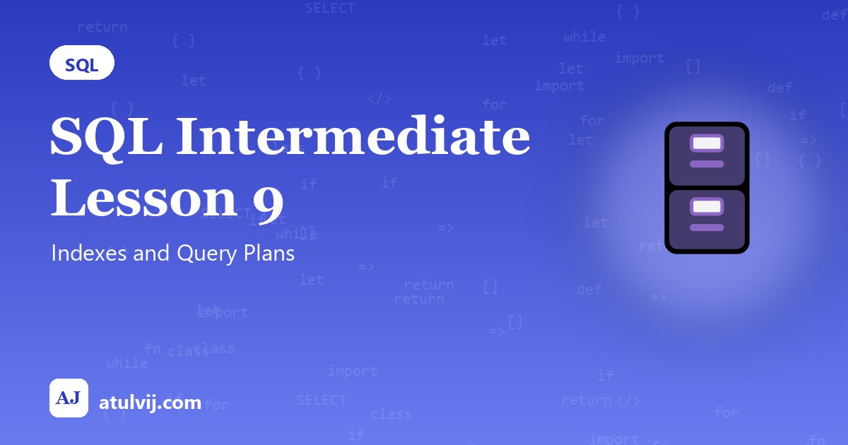 SQL Intermediate Lesson 9: Indexes and Query Plans 1