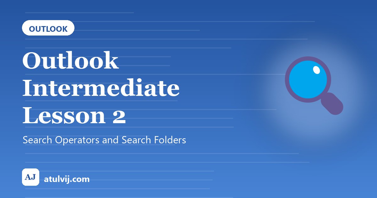 Outlook Intermediate Lesson 2: Search Operators and Search Folders 1
