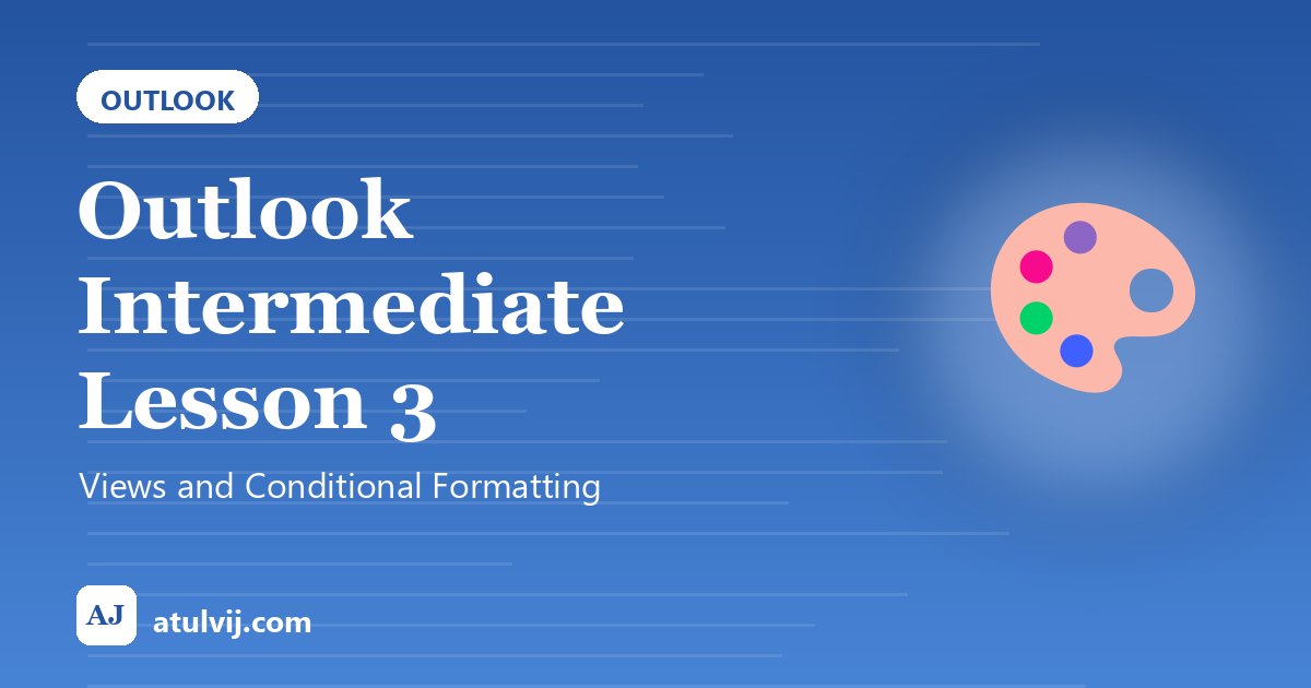 Outlook Intermediate Lesson 3: Views and Conditional Formatting 1