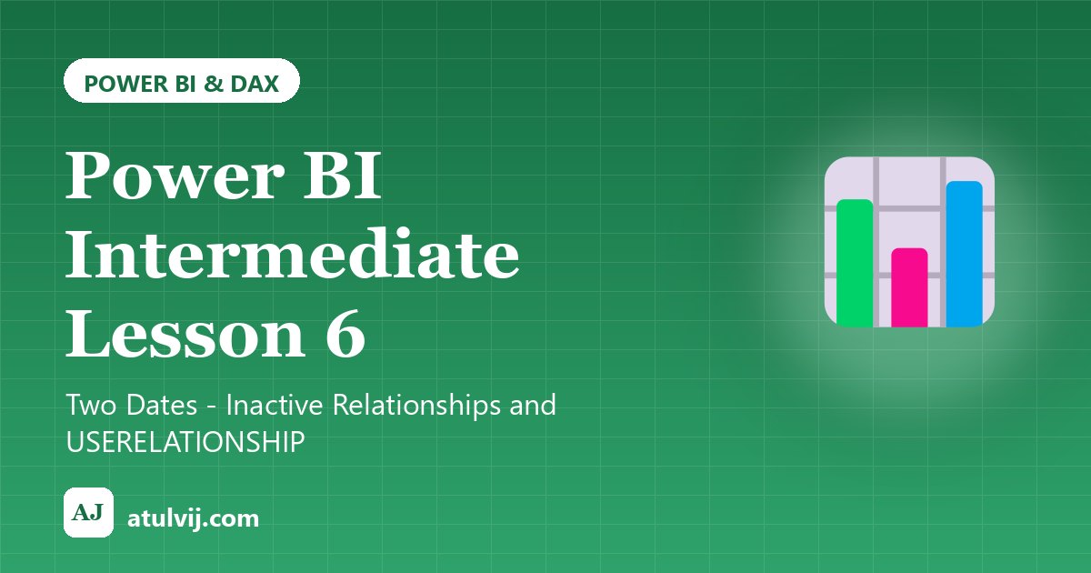 Power BI Intermediate Lesson 6: Two Dates - Inactive Relationships and USERELATIONSHIP 1