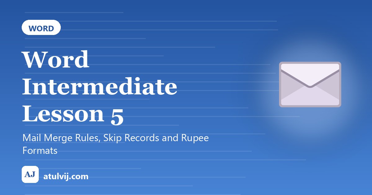 Word Intermediate Lesson 5: Mail Merge Rules, Skip Records and Rupee Formats 1