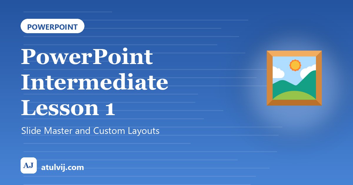 PowerPoint Intermediate Lesson 1: Slide Master and Custom Layouts 1