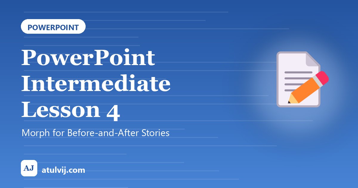 PowerPoint Intermediate Lesson 4: Morph for Before-and-After Stories 1