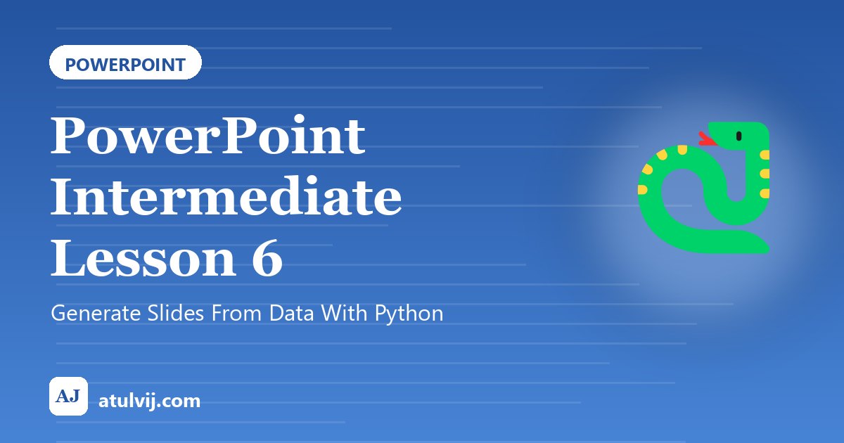 PowerPoint Intermediate Lesson 6: Generate Slides From Data With Python 1
