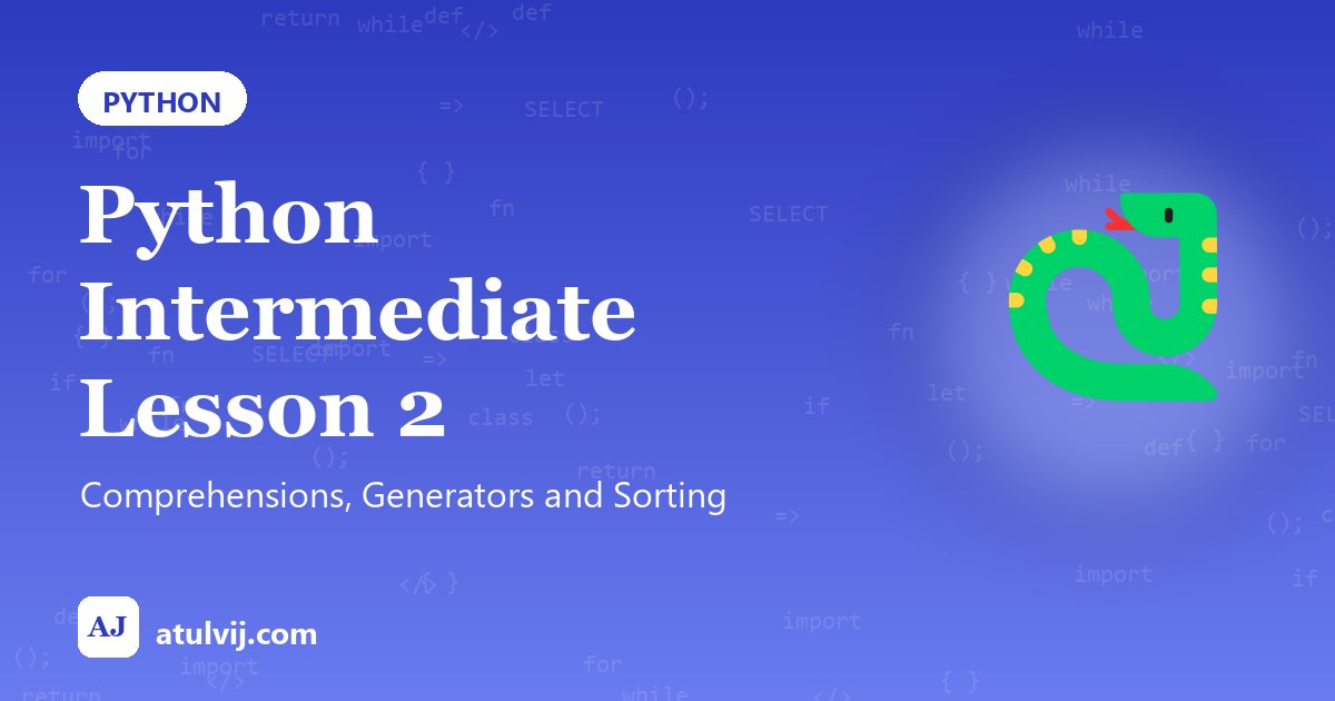 Python Intermediate Lesson 2: Comprehensions, Generators and Sorting 1