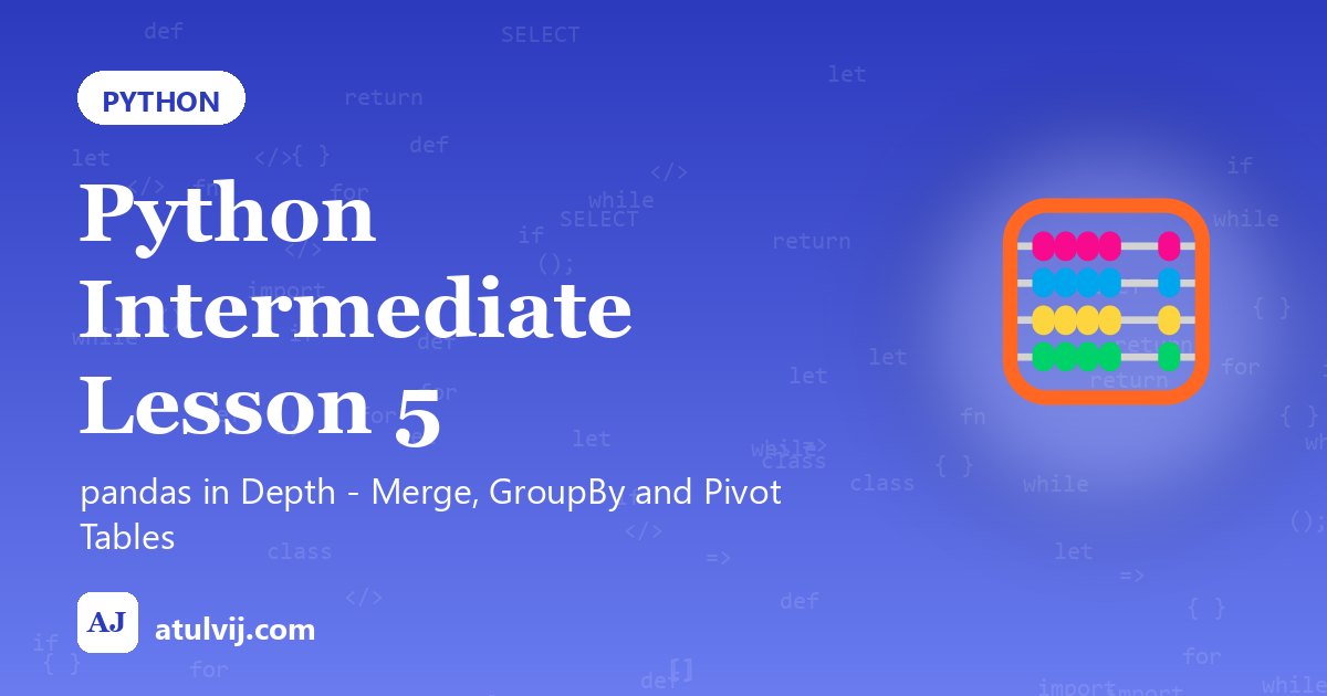 Python Intermediate Lesson 5: pandas in Depth - Merge, GroupBy and Pivot Tables 1