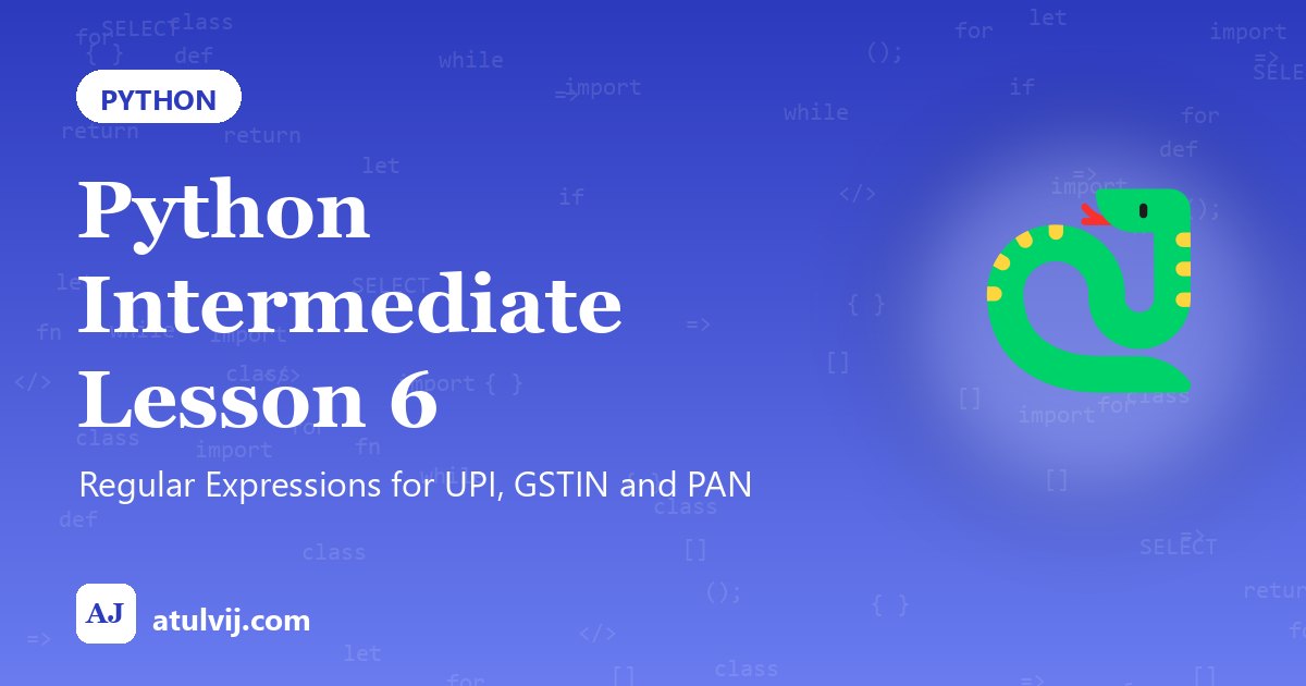 Python Intermediate Lesson 6: Regular Expressions for UPI, GSTIN and PAN 1