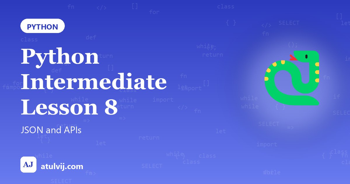 Python Intermediate Lesson 8: JSON and APIs 1