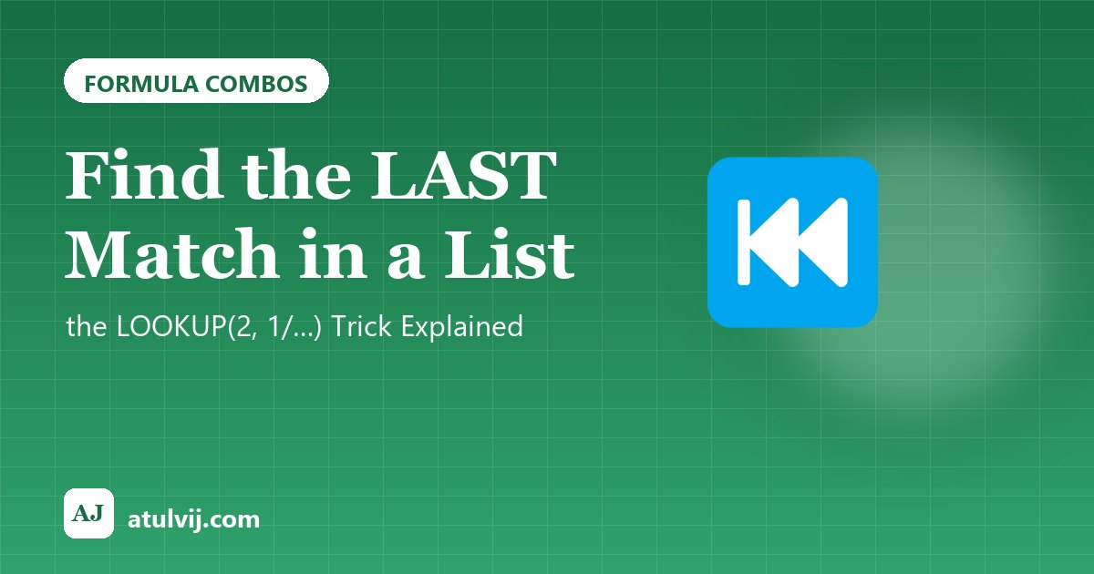 Find the LAST Match in a List: the LOOKUP(2, 1/…) Trick Explained