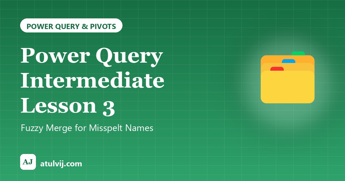 Power Query Intermediate Lesson 3: Fuzzy Merge for Misspelt Names 1