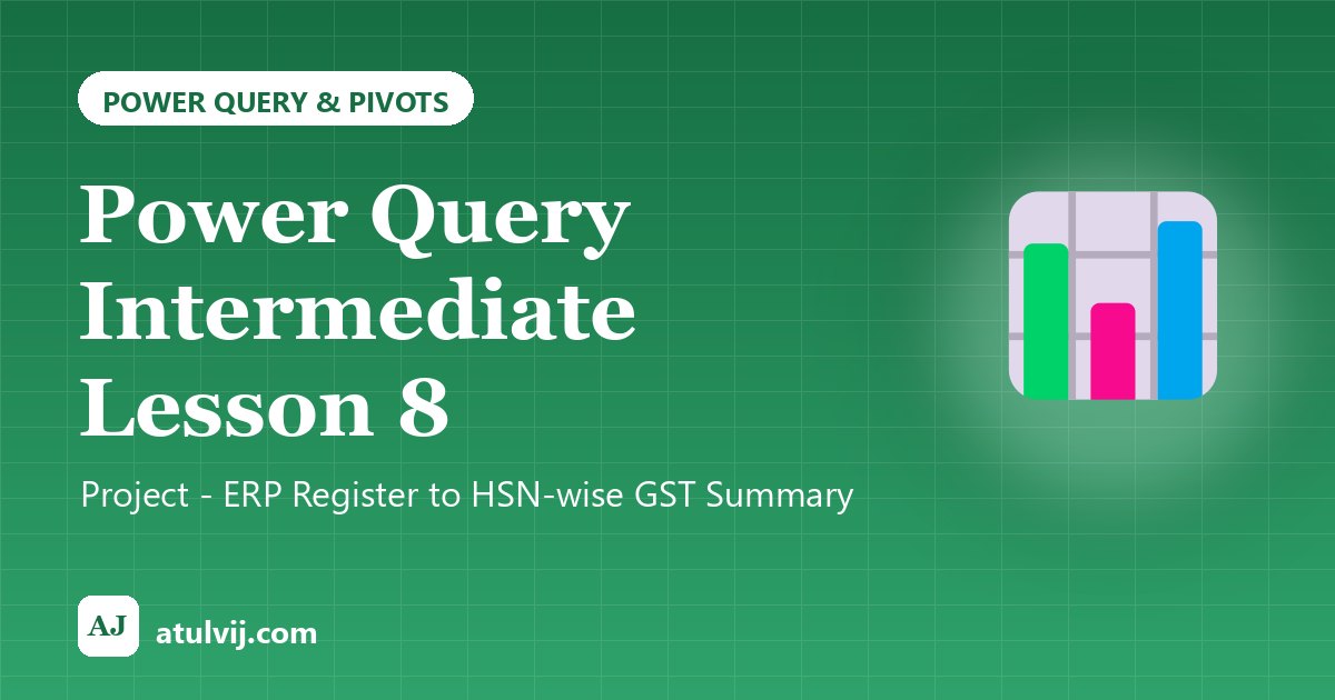 Power Query Intermediate Lesson 8: Project - ERP Register to HSN-wise GST Summary 1