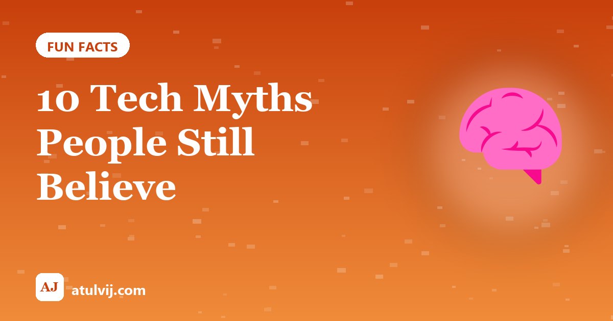 10 Tech Myths People Still Believe