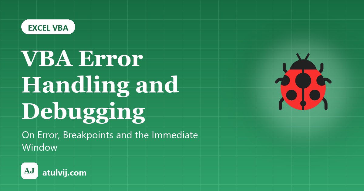 VBA Error Handling and Debugging: On Error, Breakpoints and the Immediate Window