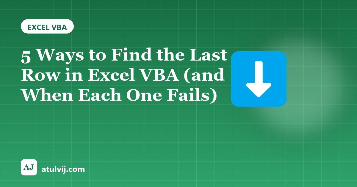 5 Ways to Find the Last Row in Excel VBA (and When Each One Fails)