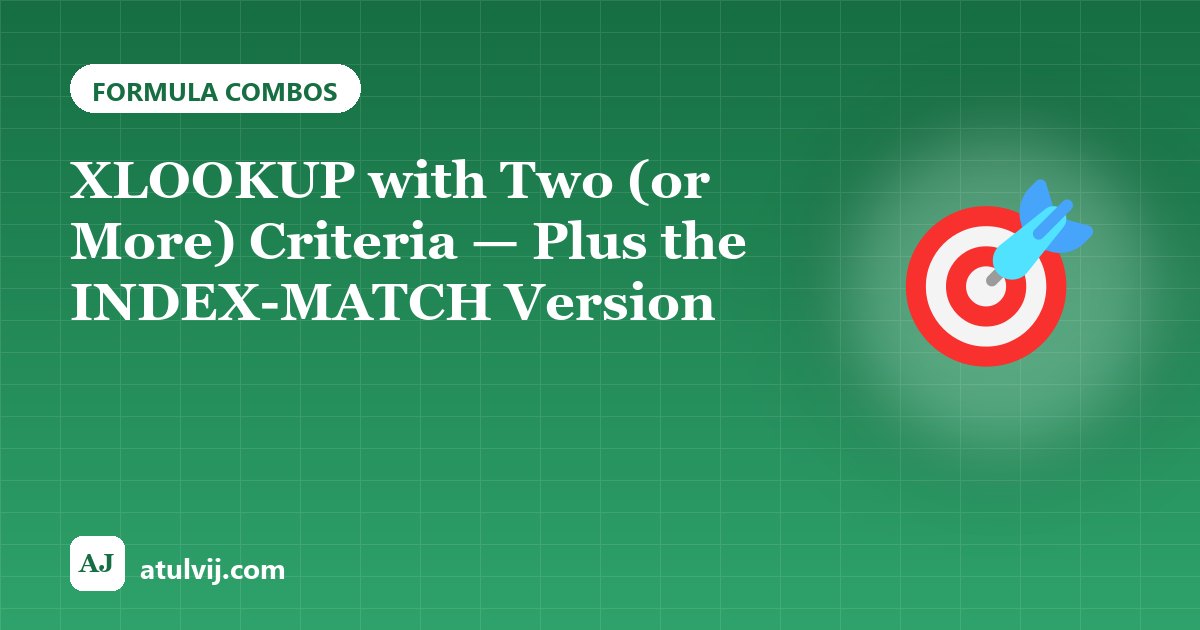 XLOOKUP with Two (or More) Criteria — Plus the INDEX-MATCH Version