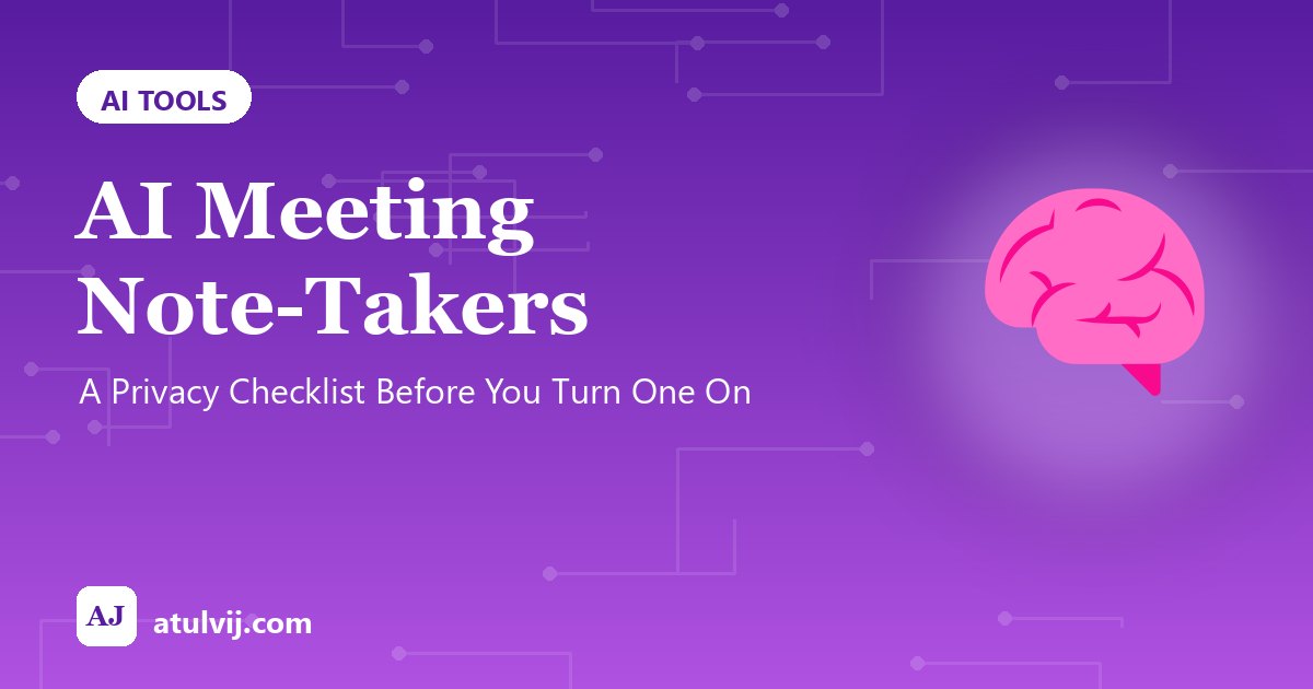 AI Meeting Note-Takers: A Privacy Checklist Before You Turn One On 1
