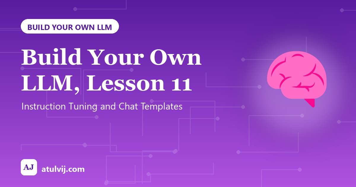 Build Your Own LLM, Lesson 11: Instruction Tuning and Chat Templates 1