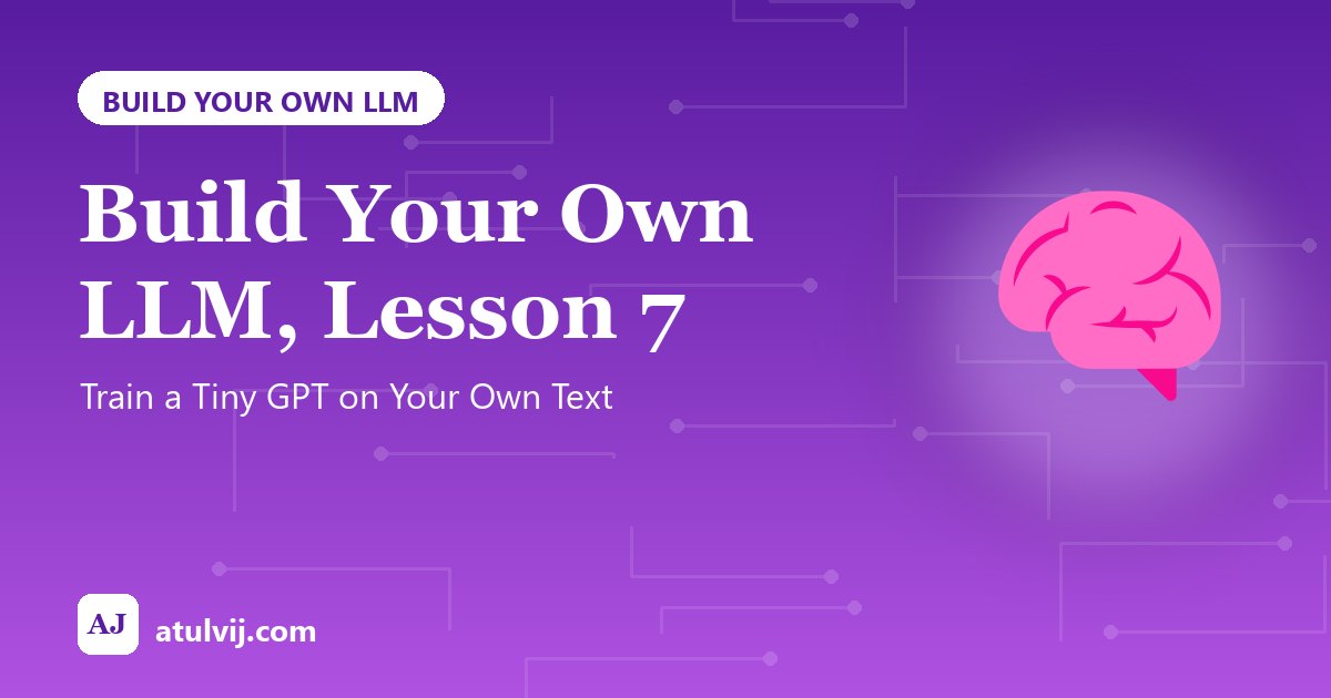 Build Your Own LLM, Lesson 7: Train a Tiny GPT on Your Own Text 1