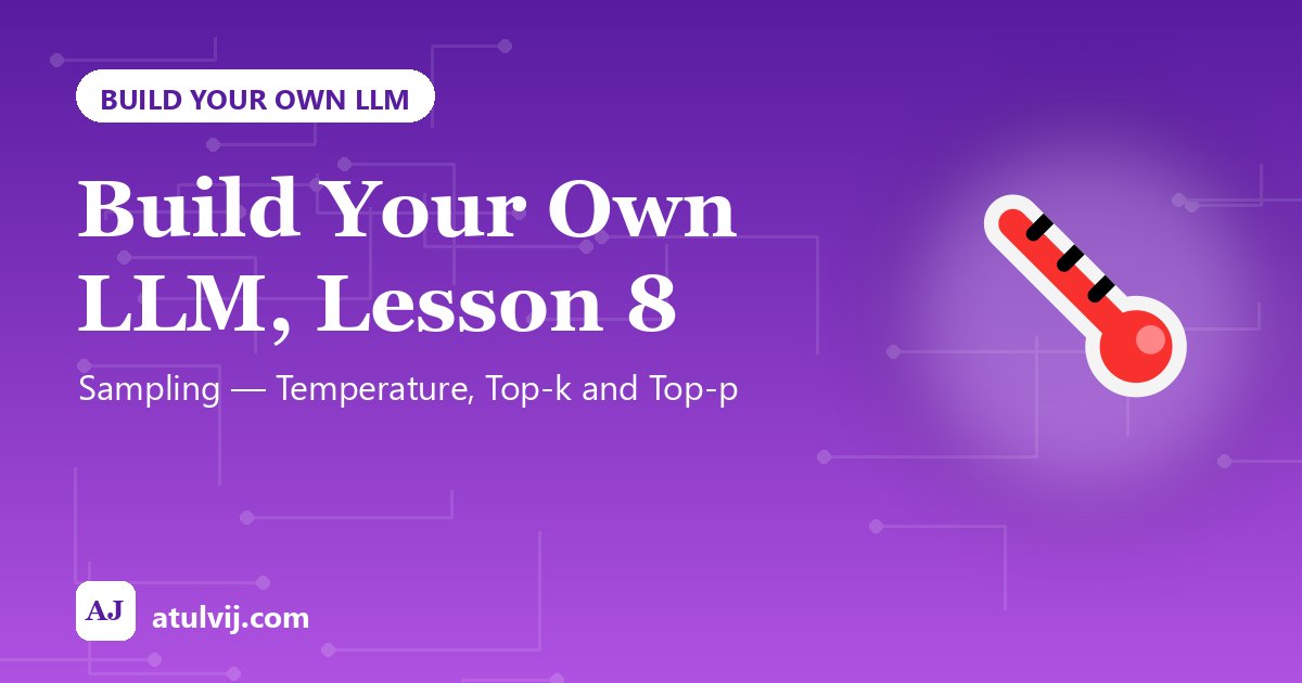 Build Your Own LLM, Lesson 8: Sampling — Temperature, Top-k and Top-p 1