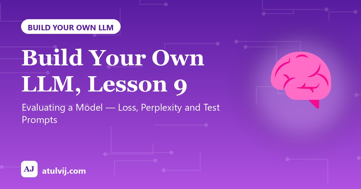 Build Your Own LLM, Lesson 9: Evaluating a Model β Loss, Perplexity and Test Prompts 1