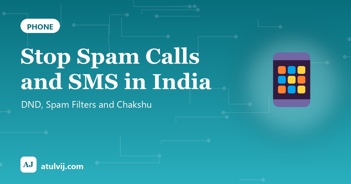 Stop Spam Calls and SMS in India: DND, Spam Filters and Chakshu 1