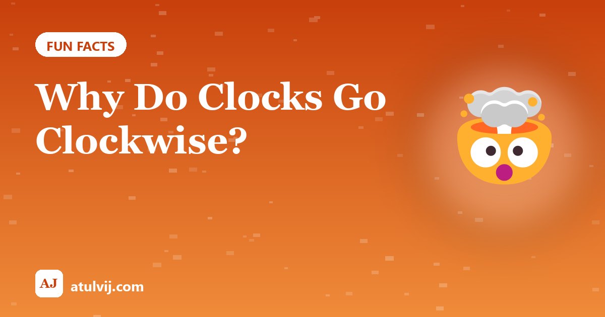 Why Do Clocks Go Clockwise? 1