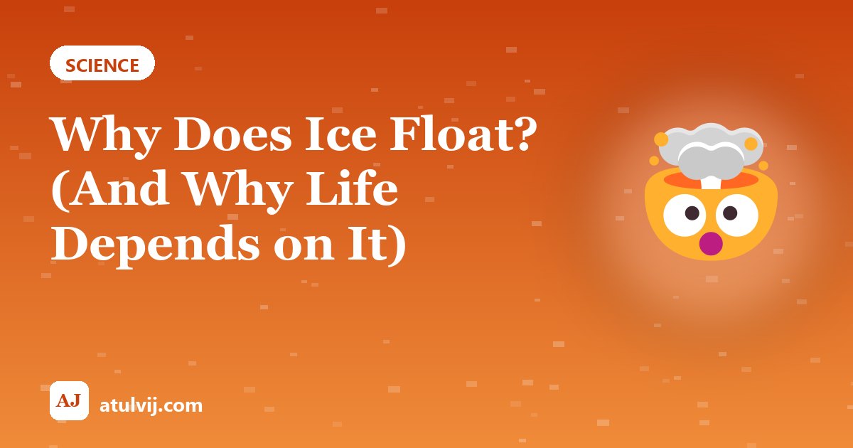 Why Does Ice Float? (And Why Life Depends on It) 1