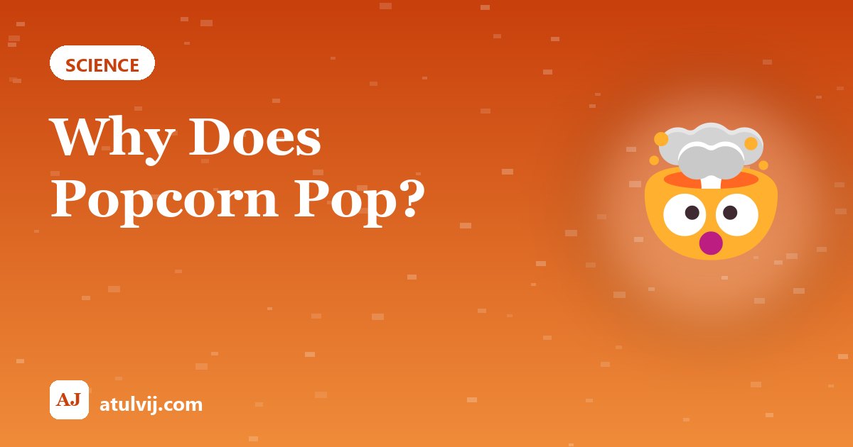 Why Does Popcorn Pop? 1