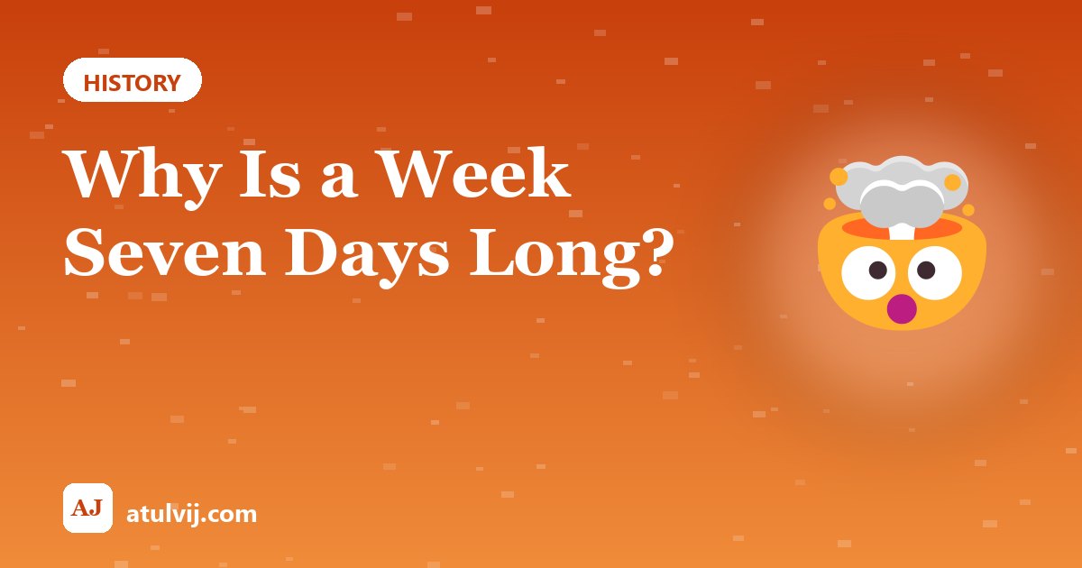Why Is a Week Seven Days Long? 1