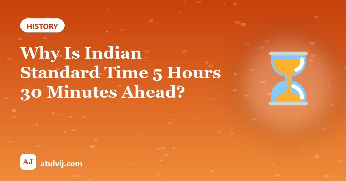 Why Is Indian Standard Time 5 Hours 30 Minutes Ahead? 1